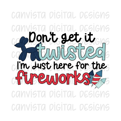 Don't Get It Twisted, I'm Just Here For The Fireworks Digital Design
