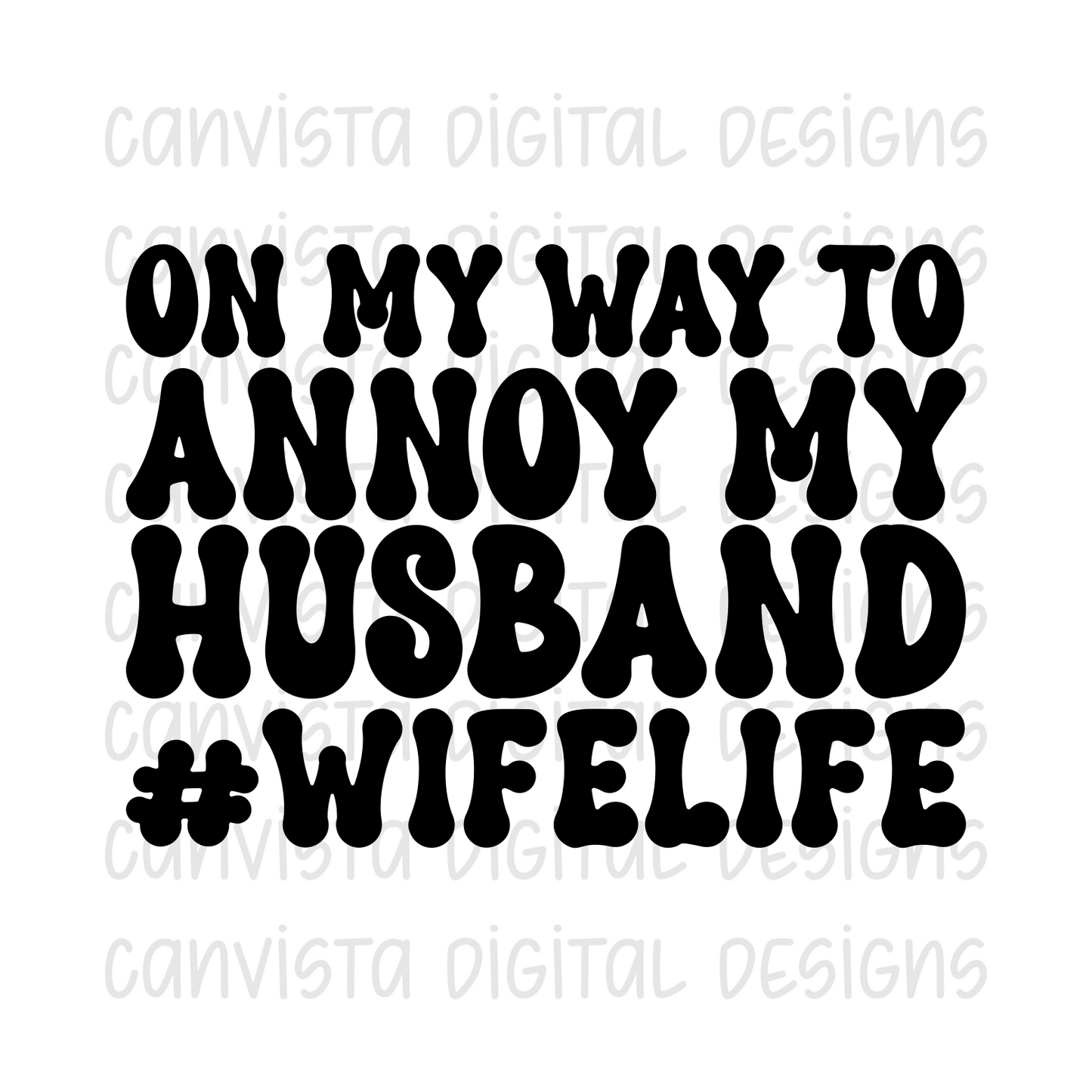 On My Way To Annoy My Husband #WifeLife PNG File - Digital Design