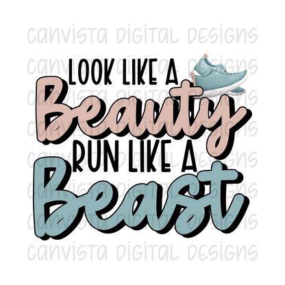 Look Like A Beauty. Run Like A Beast PNG File - Digital Design