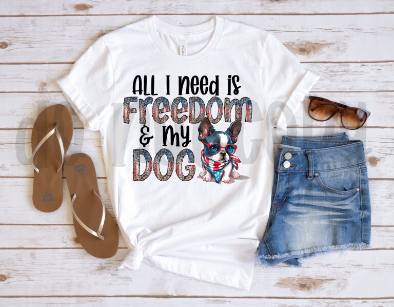 All I Need is Freedom & My Dog Boston Terrier PNG File-Digital Design