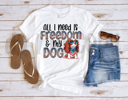 All I Need is Freedom & My Dog Cavalier King Charles Spaniel PNG File-Digital Design