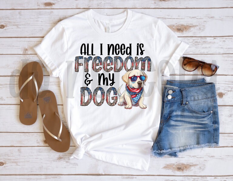 All I Need is Freedom & My Dog Labrador Retriever PNG File-Digital Design