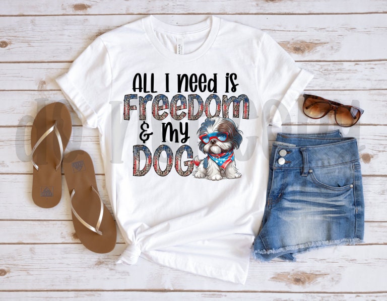 All I Need is Freedom & My Dog Shih Tzu PNG File-Digital Design