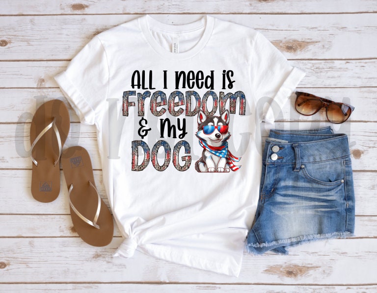 All I Need is Freedom & My Dog Siberian Husky PNG File-Digital Design