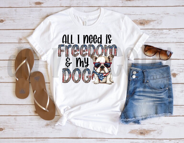 All I Need is Freedom & My Dog Bulldog PNG File-Digital Design