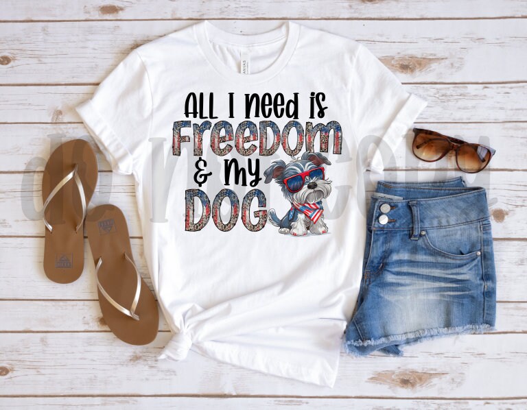 All I Need is Freedom & My Dog Miniature Schnauzer PNG File-Digital Design