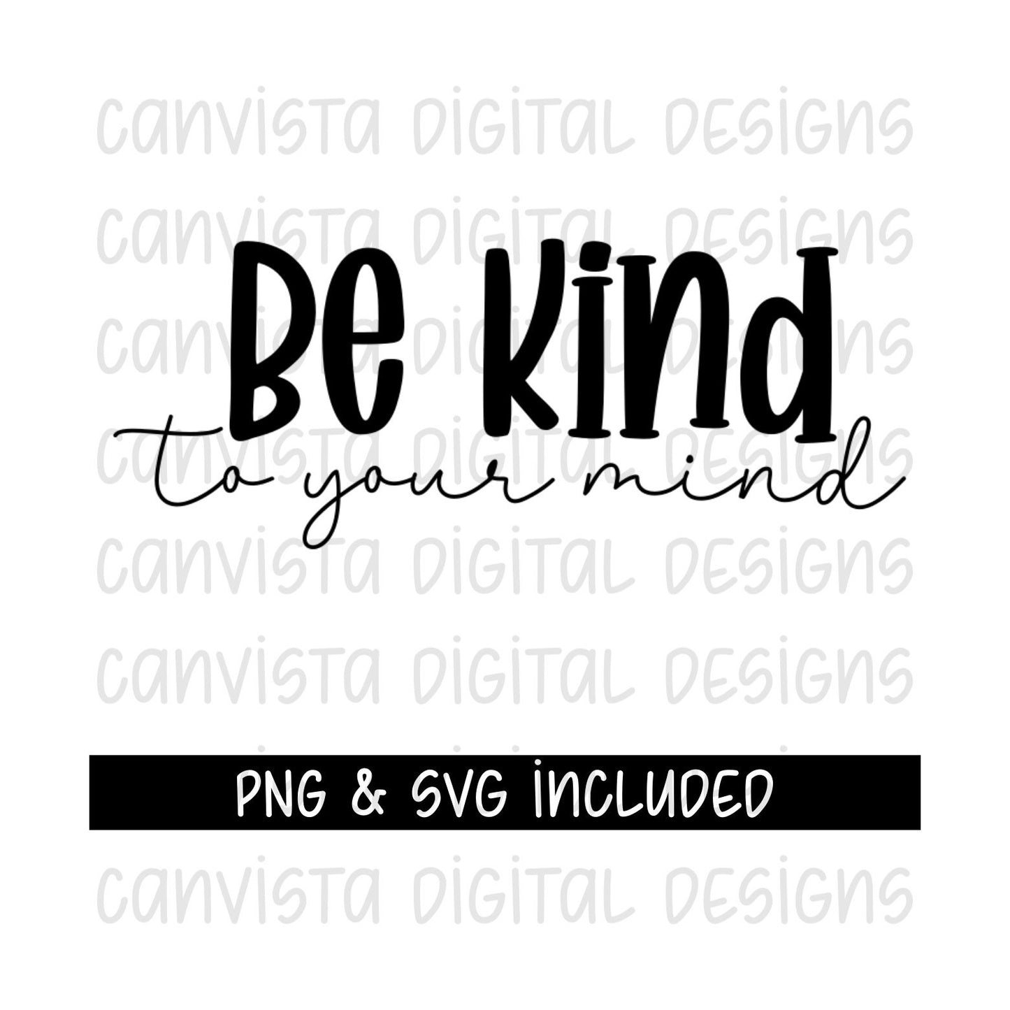 Be Kind to Your Mind SVG Cut File & PNG File-Digital Design