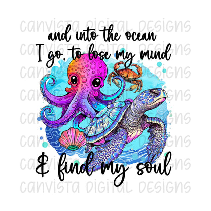 And Into The Ocean I Go, To Lose My Mind & Find My Soul PNG File-Digital Design