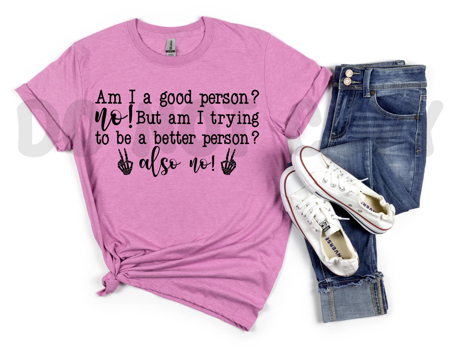 Am I A Good Person? No! But Am I Trying To Be A Better Person? Also No! PNG File-Digital Design