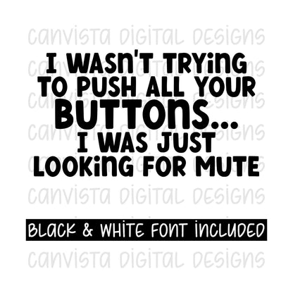 I Wasn't Trying To Push All Your Buttons.. I Was Just Looking For Mute PNG File - Digital Design