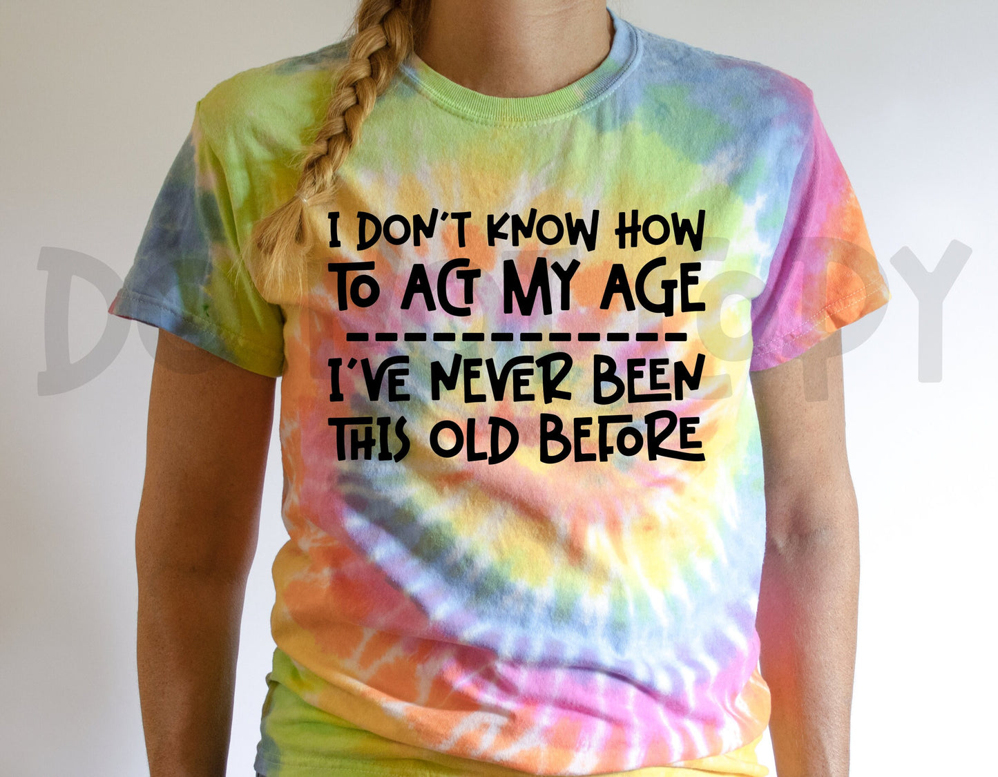 I Don't Know How To Act My Age.. I've Never Been This Old Before PNG File - Digital Design