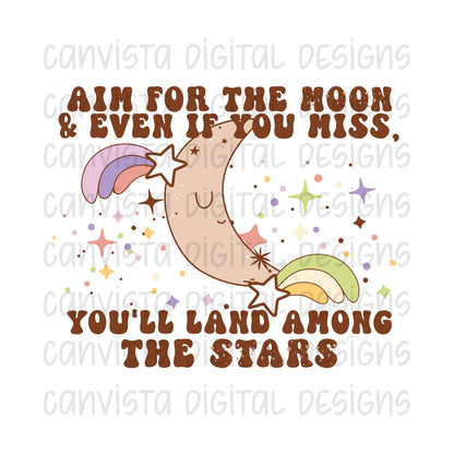 Aim For The Moon & Even If You Miss, You'll Land Among The Stars PNG File - Digital Design