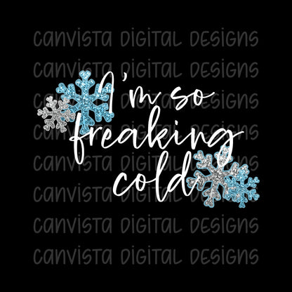 I'm So Freaking Cold PNG File - Digital Design