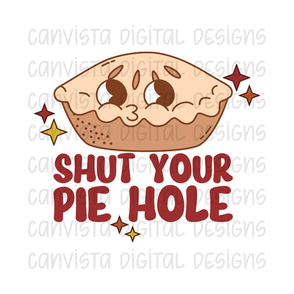 Shut Your Pie Hole PNG File - Digital Design